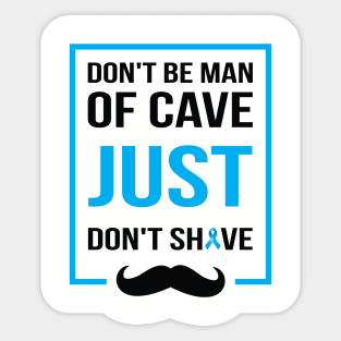 Don't be man of cave just don't shave Sticker